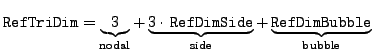 $\displaystyle \texttt{RefTriDim}=\underbrace{3}_{\mathrm{nodal}} + \underbrace{...
...mSide}}_{\mathrm{side}} + \underbrace{\texttt{RefDimBubble}}_{\textrm{bubble}}
$