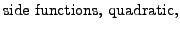 $\displaystyle {\textrm{side functions, quadratic}},$
