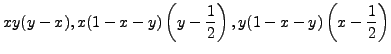 $\displaystyle {x y (y-x), x (1-x-y) \left(y-\frac12\right), y (1-x-y) \left(x-\frac12\right)}$