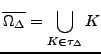 $\displaystyle \overline{\Omega_\Delta } = \bigcup\limits_{K\in \tau_\Delta } K$