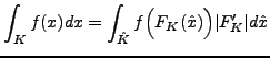 $\displaystyle \int_K f(x) dx = \int_{\hat{K}} f\Bigl(F_K(\hat{x})\Bigr) \vert F_K^\prime\vert d\hat{x}
$