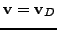 $\displaystyle \mathbf{v}=\mathbf{v}_D$