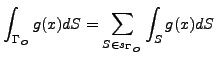 $\displaystyle \int_{\Gamma_O} g(x) dS = \sum_{S\in s_{\Gamma_O}} \int_S g(x) dS
$