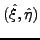 $(\hat{\xi},\hat{\eta})$