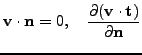 $\displaystyle \mathbf{v}\cdot \mathbf{n}= 0 , \quad \frac{\partial (\mathbf{v}\cdot \mathbf{t})}{\partial \mathbf{n}}$