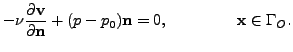 $\displaystyle -\nu \frac{\partial \mathbf{v}}{\partial \mathbf{n}} + (p-p_0) \mathbf{n}= 0, \qquad \qquad \ \mathbf{x}\in \Gamma_{O}.$