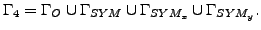 $\displaystyle \Gamma_4 = \Gamma_{O} \cup \Gamma_{SYM} \cup \Gamma_{SYM_x} \cup
\Gamma_{SYM_y}. $