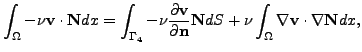 $\displaystyle \int_\Omega -\nu \mathbf{v}\cdot \mathbf{N}dx = \int_{\Gamma_4 } ...
... \mathbf{N}d S + {\nu \int_\Omega \nabla \mathbf{v}\cdot \nabla \mathbf{N}dx },$