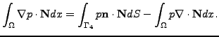 $\displaystyle \int_\Omega \nabla p \cdot \mathbf{N}dx = \int_{\Gamma_{4}} p \mathbf{n}\cdot \mathbf{N}d S - {\int_\Omega p \nabla \cdot \mathbf{N}dx}.$