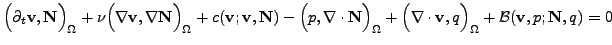 $\displaystyle \Bigl(\partial_t \mathbf{v}, \mathbf{N}\Bigr)_\Omega + \nu \Bigl(...
...ot \mathbf{v}, q\Bigr)_\Omega + {\cal B} ( \mathbf{v}, p ; \mathbf{N},q ) = 0
$