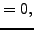 $\displaystyle = 0,$