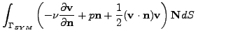 $\displaystyle \int_{\Gamma_{SYM}} \left(-\nu \frac{\partial \mathbf{v}}{\partia...
...rac12 (\mathbf{v}\cdot \mathbf{n}) \mathbf{v}\right) \mathbf{N}dS \qquad \qquad$